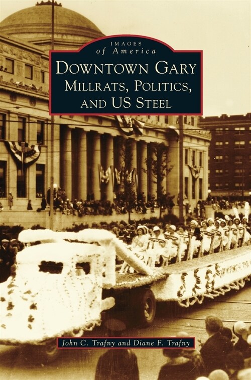 Downtown Gary: Millrats, Politics & Us Steel (Hardcover)
