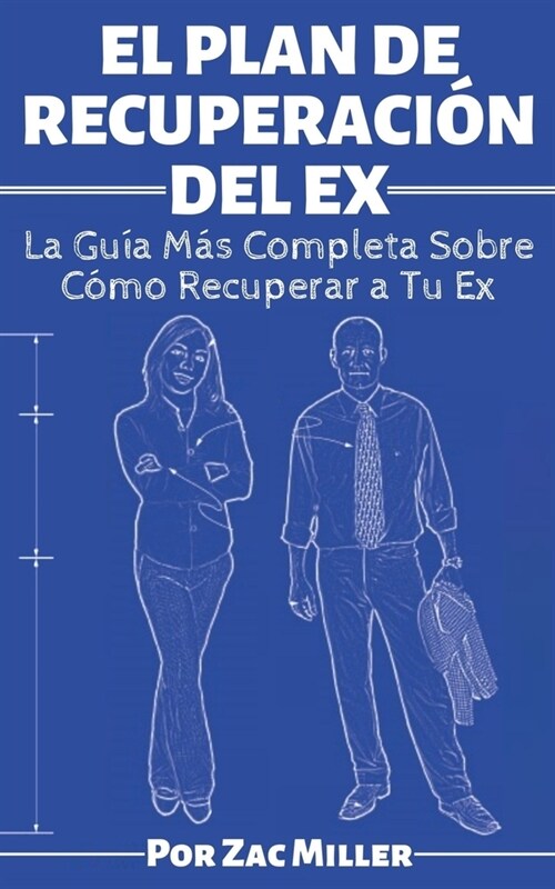 El Plan de Recuperaci? del Ex: La Gu? M? Completa Sobre C?o Recuperar a Tu Ex Pareja (Paperback)