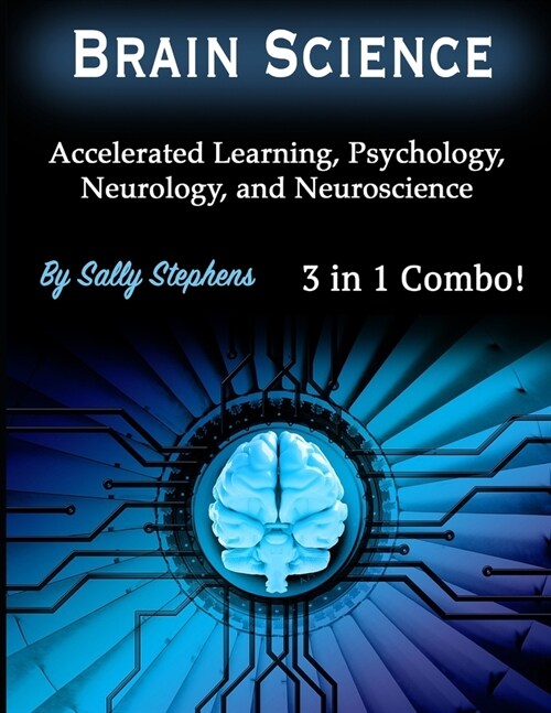 Brain Science: Accelerated Learning, Psychology, Neurology, and Neuroscience (Paperback)