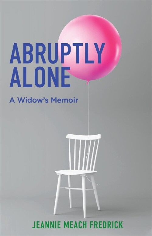 Abruptly Alone: A Widows Memoir Volume 1 (Paperback)