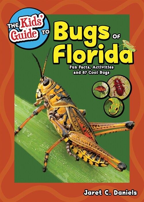 The Kids Guide to Bugs of Florida: Fun Facts, Activities and 85 Cool Bugs (Paperback)