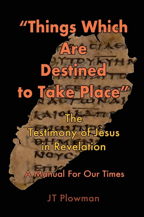 Things Which Are Destined To Take Place: The testimony of Jesus in Revelation (Paperback)