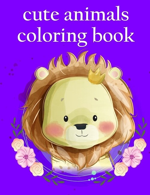 cute animals coloring book: Coloring Pages with Adorable Animal Designs, Creative Art Activities (Paperback)