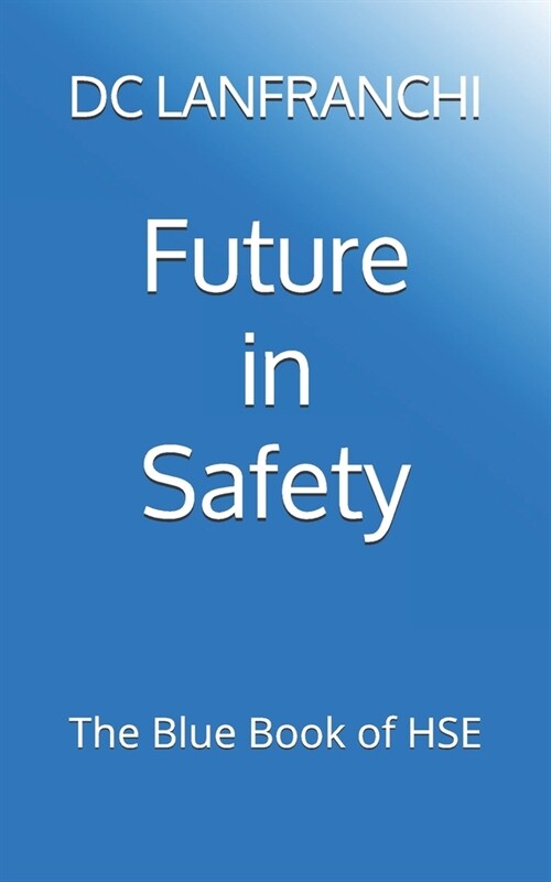 Future in Safety: The Blue Book of HSE (Paperback)