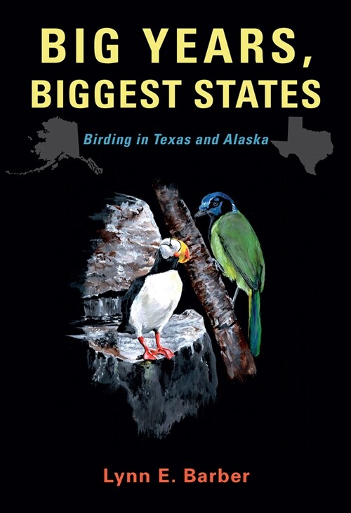 Big Years, Biggest States, Volume 62: Birding in Texas and Alaska (Paperback)