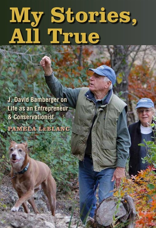 My Stories, All True: J. David Bamberger on Life as an Entrepreneur and Conservationist (Hardcover)