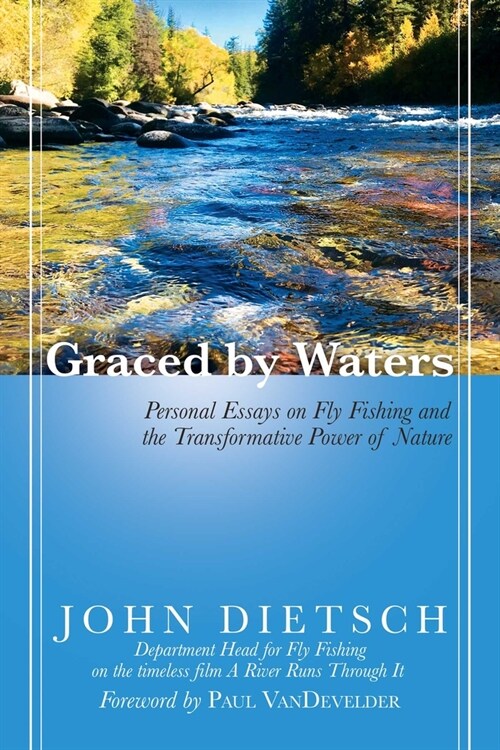 Graced by Waters: Personal Essays on Fly Fishing and the Transformative Power of Nature (Paperback)