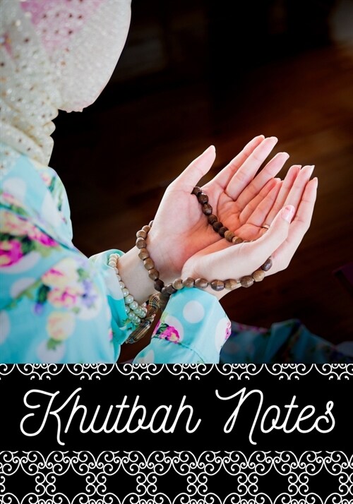 Islamic Khutbah Notes Journal: A Perfect Notebook for muslimah to record & remember your religious visit sermons; Large Size More Pages (Paperback)