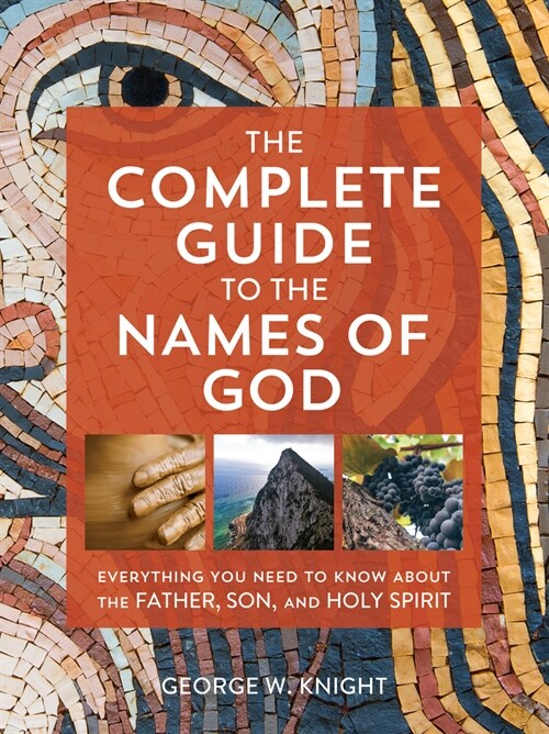 The Complete Guide to the Names of God: Everything You Need to Know about the Father, Son, and Holy Spirit (Paperback)