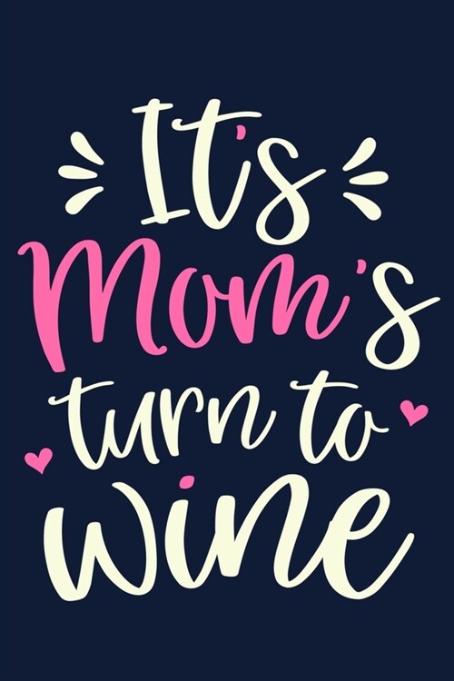 Its Moms Turn To Wine: Blank Lined Notebook Diary: Wine Lovers Gift Tasting Journal For Women Men 6x9 - 110 Blank Pages - Plain White Paper - (Paperback)