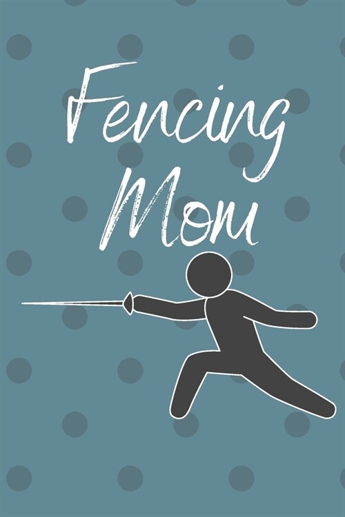 Fencing Mom: Great gift for the Fencing Mom in your life. 120 Lined pages. Soft journal/notebook. (Paperback)
