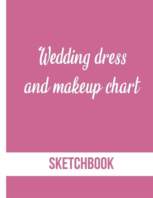 Wedding dress and Makeup chart Sketchbook: +100 pages of female figure model and makeup chart to design the perfect dress for the bride. Marriage, eng (Paperback)
