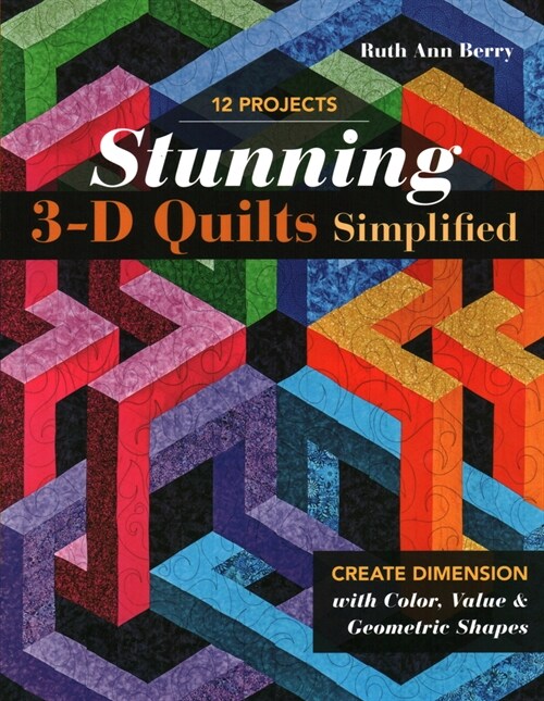 Stunning 3-D Quilts Simplified: Create Dimension with Color, Value & Geometric Shapes (Paperback)