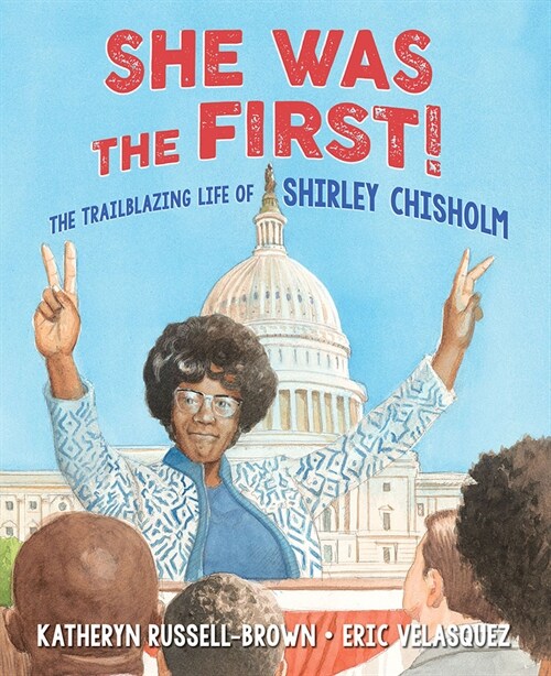 She Was the First!: The Trailblazing Life of Shirley Chisholm (Hardcover)