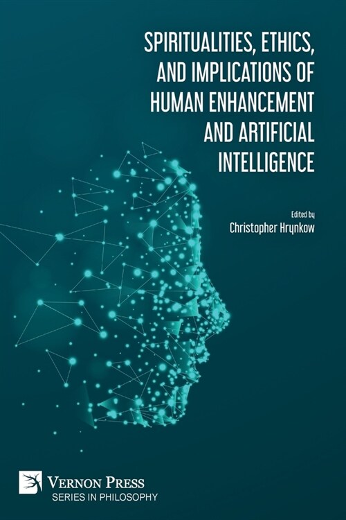 Spiritualities, ethics, and implications of human enhancement and artificial intelligence (Paperback)