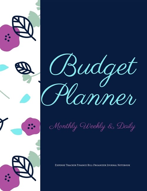 Budget Planner Monthly Weekly & Daily Expense Tracker Finance Bill Organizer Journal Notebook: Blue Floral Theme Money Management Tool With Positive A (Paperback)
