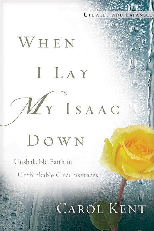 When I Lay My Isaac Down: Unshakable Faith in Unthinkable Circumstances (Paperback, Enlarged)