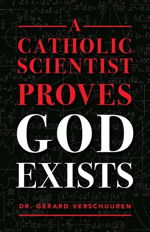 A Catholic Scientist Proves God Exists (Paperback)