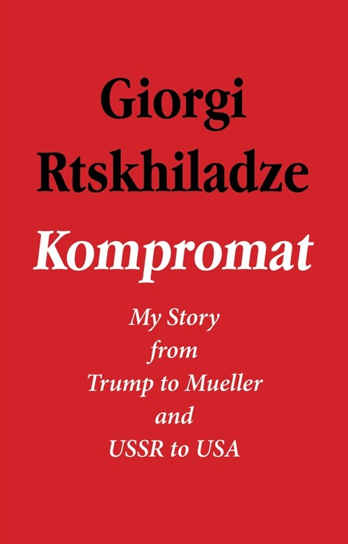 Kompromat: My Story from Trump to Mueller and USSR to USA (Hardcover)