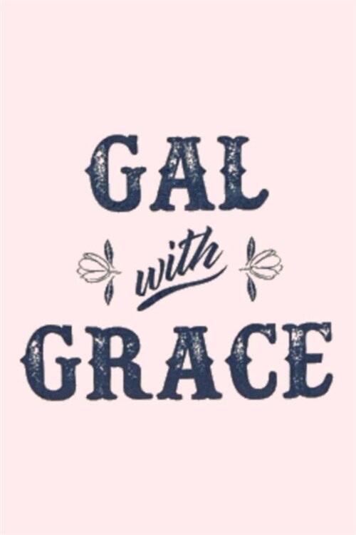 GAL with GRACE: Dot Grid Journal, 110 Pages, 6X9 inch, Fun and Classy Stamp Style Quote on Light Pink matte cover, dotted notebook, bu (Paperback)