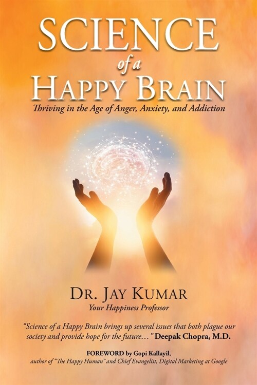 Science of A Happy Brain: Thriving in the Age of Anger, Anxiety, and Addiction (Paperback)