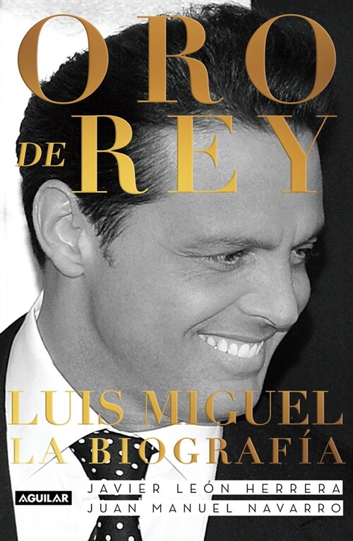 Oro de Rey. Luis Miguel, La Biograf? / Kings Gold. Luis Miguel, the Biography (Paperback)