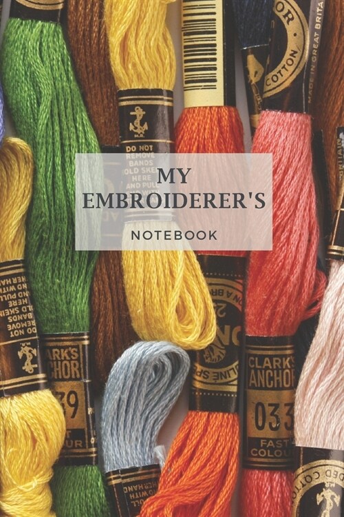 My Embroiderers Notebook: Carnet de brodeuse - 6 x 9 pouces (A5), 120 pages - Cahier Notebook Agenda Bullet Journal de Voyage Bloc-notes Calepin (Paperback)