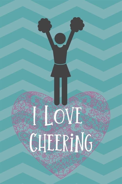 I Love Cheering: A wonderful gift for your favorite Cheerleader. This notebook/journal offers 120 lined pages. (Paperback)