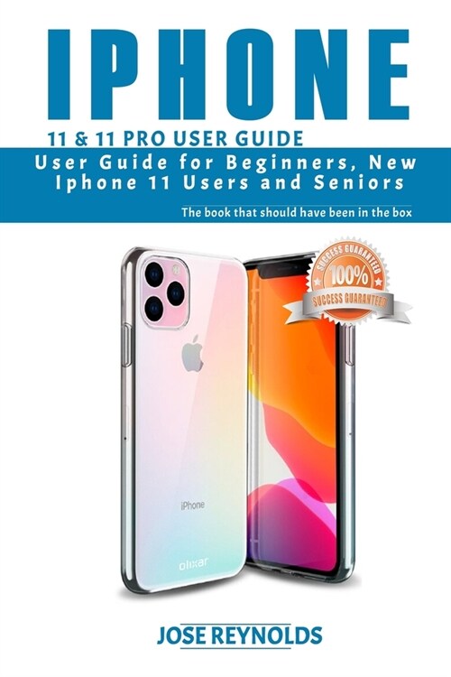 iPhone 11 & 11 Pro User Guide: User Guide for Beginners, New iPhone 11 users and Seniors The book that should have been in the box (Paperback)