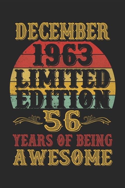 December 1963 Limited Edition 56 Years Of Being Awesome: 56th Birthday Vintage Gift, 56th Birthday Gift For 56 Years ... Her - 120 page, Lined, 6x9 (1 (Paperback)
