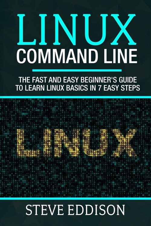 Linux Command Line: The fast and easy beginners guide to learn Linux basics in 7 easy steps (Paperback)