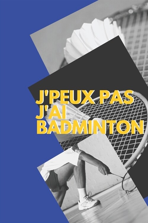 Jpeux pas jai Badminton: Carnet de notes pour sportif / sportive passionn?e) - 124 pages lign?s - format 15,24 x 22,89 cm (Paperback)