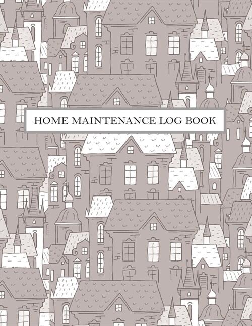 Home Maintenance Log Book: Two Year Home Maintenance Checklist, Homeowners Journal, Home Maintenance Schedule, Organizer, Record Book (Paperback)