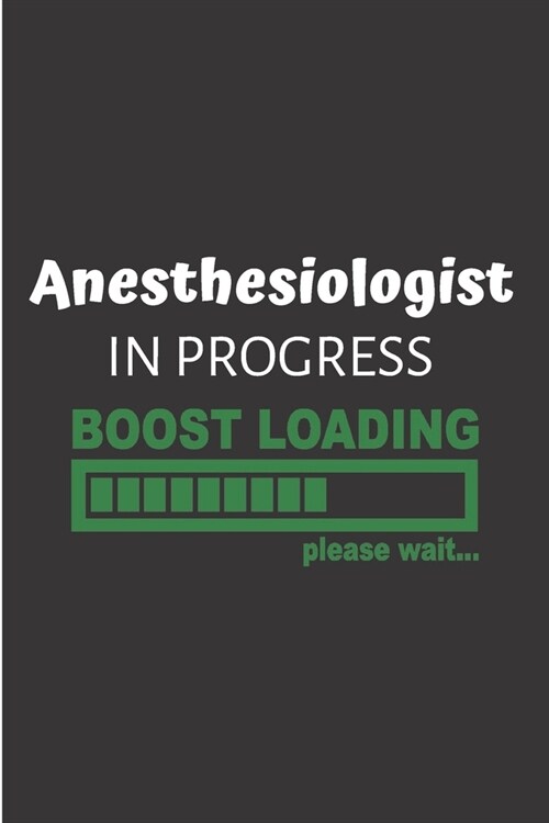 Anesthesiologist in progress boost loading please wait: Anesthetist Notebook journal Diary Cute funny humorous blank lined notebook Gift for paramedic (Paperback)