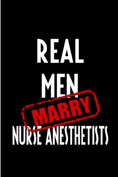 Real men marry nurse anesthetists: Anesthetist Notebook journal Diary Cute funny humorous blank lined notebook Gift for paramedic student school colle (Paperback)