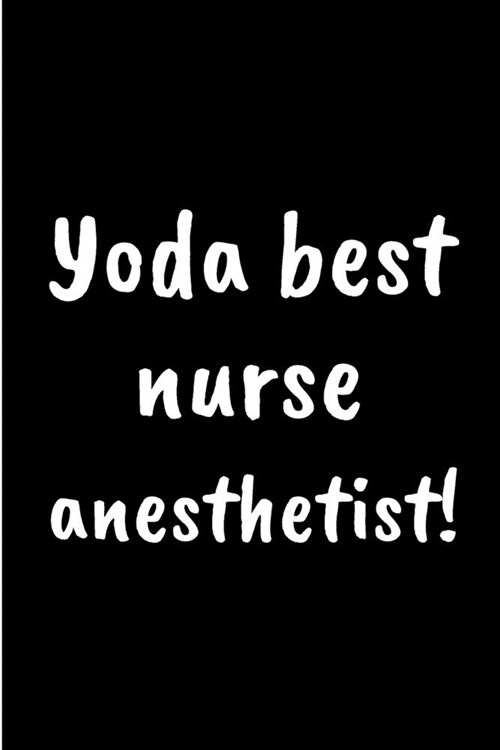 Yoda best anesthetist!: Anesthetist Notebook journal Diary Cute funny humorous blank lined notebook Gift for paramedic student school college (Paperback)