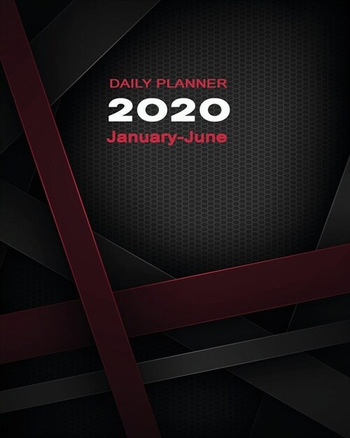 2020 Daily Planner January-June: 6-Month Personal & Business Organizer Diary - Include Hours, To-Do List & Priorities - Lighter Weight for Carrying Ar (Paperback)