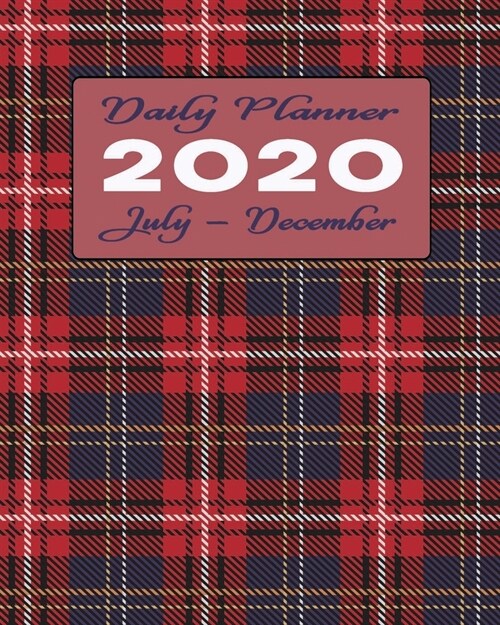 2020 Daily Planner July - December: 6-Month Work & Personal Organizer Diary - Include Hours, To-Do List & Priorities - Lighter for Carrying Around and (Paperback)