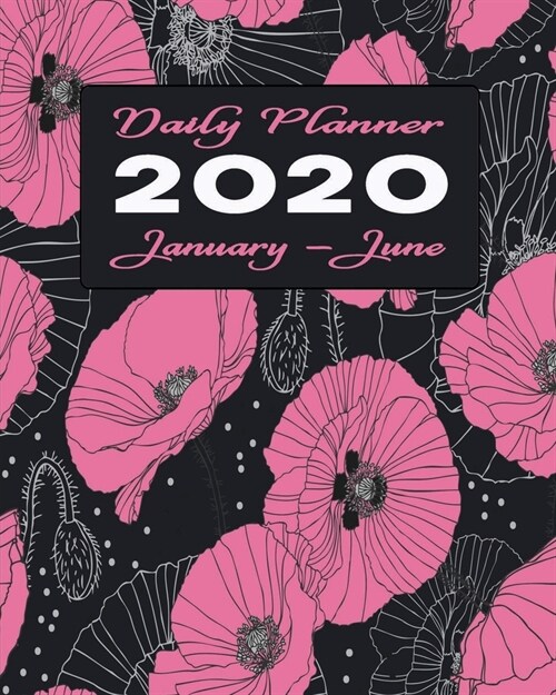 2020 Daily Planner January - June: Six Months Diary & Appointment Tracker - With Hours, Priorities & To Do List - Designed for Ease of Use & Portabili (Paperback)