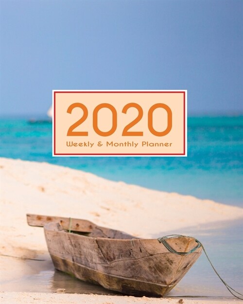 2020 Planner Weekly & Monthly 8x10 Inch: Beach & Wooden Boat One Year Weekly and Monthly Planner + Calendar Views (Paperback)