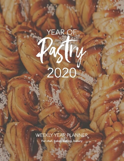 YEAR OF Pastry 2020: WEEKLY YEAR PLANNER For chef, baker, baking, bakery (Paperback)