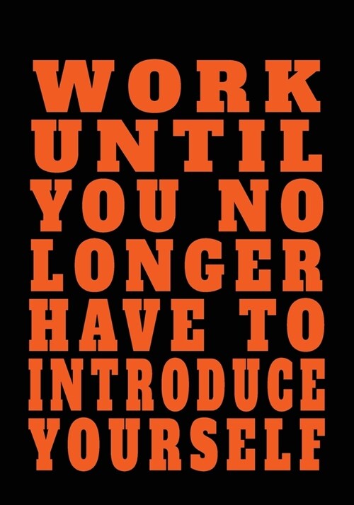 Work Until You No Longer Have To Introduce Yourself: Inspirational Daily Goal Setting Planner and Organizer for High Performance Time Management and S (Paperback)