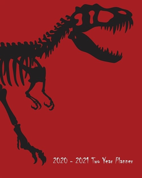 2020-2021 Two Year Planner: Bright Red Tyrannosaurus Skeleton Silhouette Cover on a Weekly Monthly Planner Organizer. Perfect 2 Year Motivational (Paperback)
