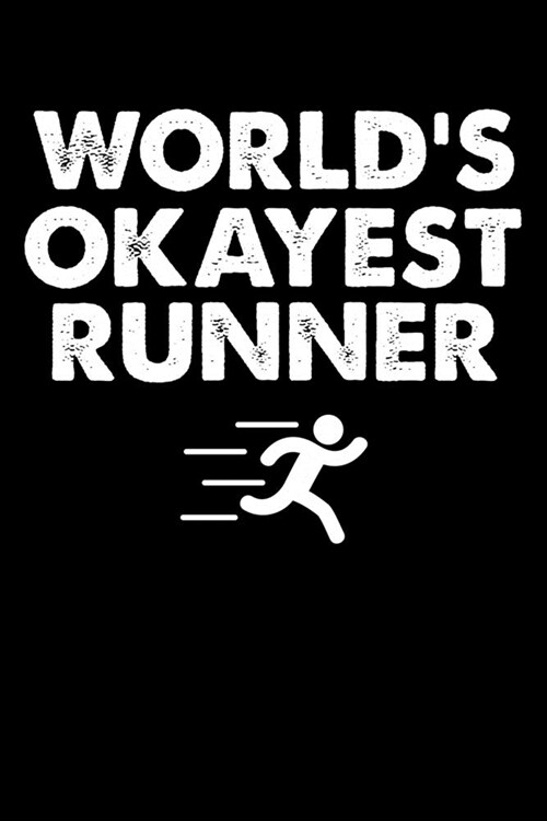 Worlds Okayest Runner: Running Notebook Journal - Log Daily Run Info Distance Time Pace Shoe Type - 100 Pages - 6x9 Matte Finish (Paperback)