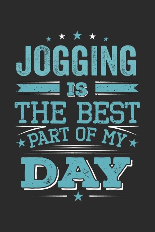 Jogging Is The Best Part Of My Day: Funny Cool Jogging Journal - Notebook - Workbook - Diary - Planner - 6x9 - 120 Blank Pages - Cute Gift For Maratho (Paperback)