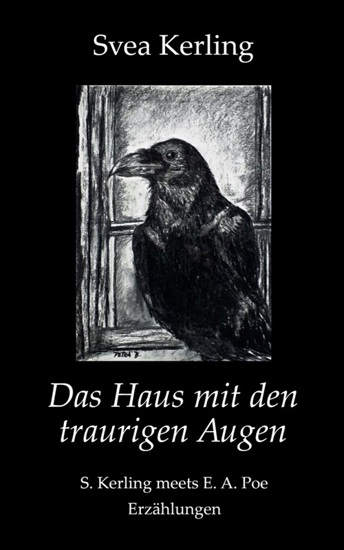 Das Haus mit den traurigen Augen: S. Kerling meets E. A. Poe - Erz?lungen (Paperback)