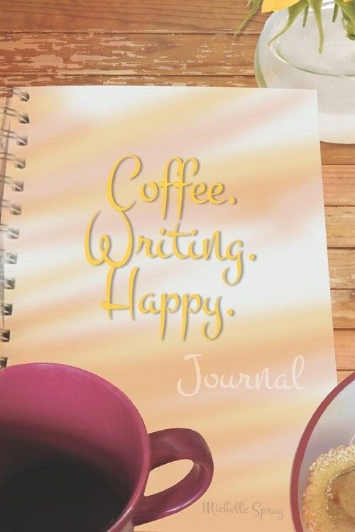 Coffee. Writing. Happy. Journal with 150 Decorated Lined Pages, 6x9 (Paperback)