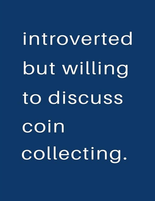 Introverted But Willing To Discuss Coin Collecting: Blank Notebook 8.5x11 100 pages Scrapbook Sketch NoteBook (Paperback)