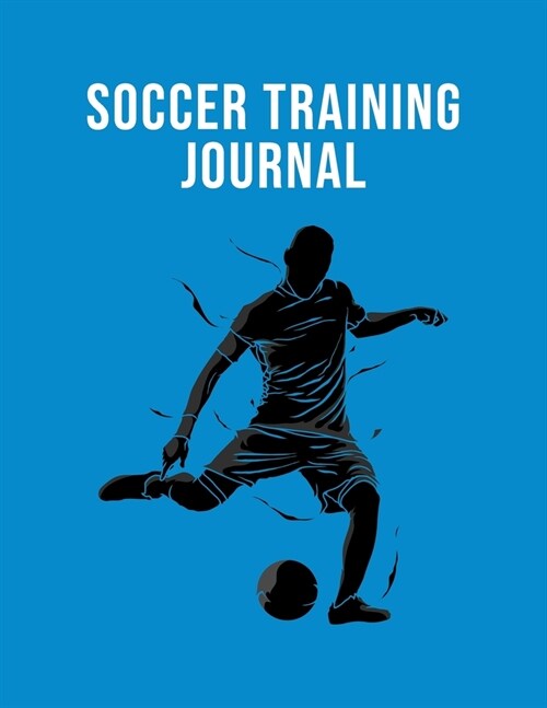 Soccer Training Journal: Organizer and Planner for Coaches Featuring Calendar, Roster, and Blank Field Pages (Paperback)