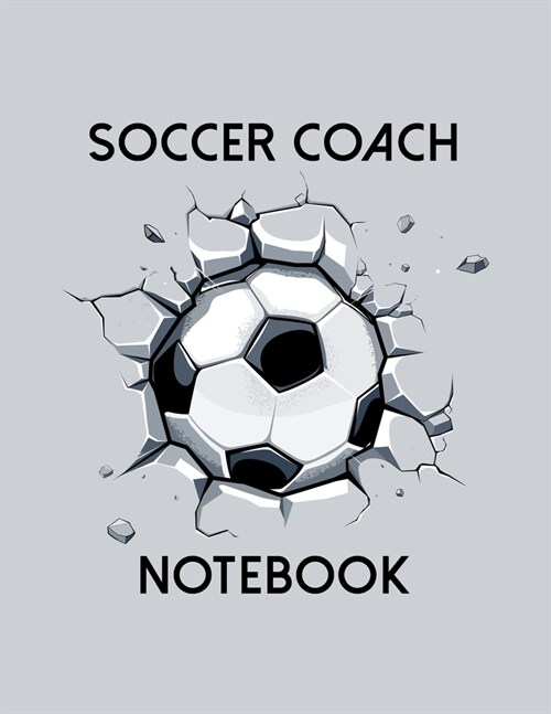 Soccer Coach Notebook: Organizer and Planner for Coaches Featuring Calendar, Roster, and Blank Field Pages (Paperback)